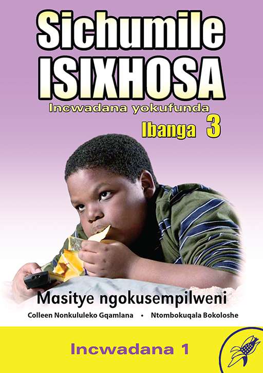 Sichumile IsiXhosa Incwadana Yokufunda Ibanga 3 Masitye ngokusempilweni Incwadana 1 Cover