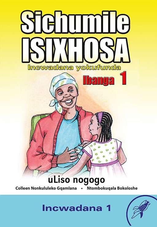 Sichumile Isixhosa Incwadana Yokufunda Ibanga 1 uLiso Nogogo Incwadana 1 Cover