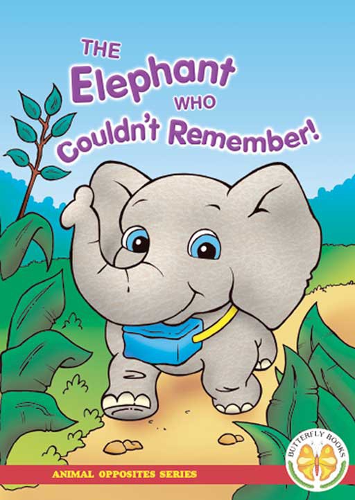 ANIMAL OPPOSITES SERIES: THE ELEPHANT WHO COULDN'T REMEMBER! Cover
