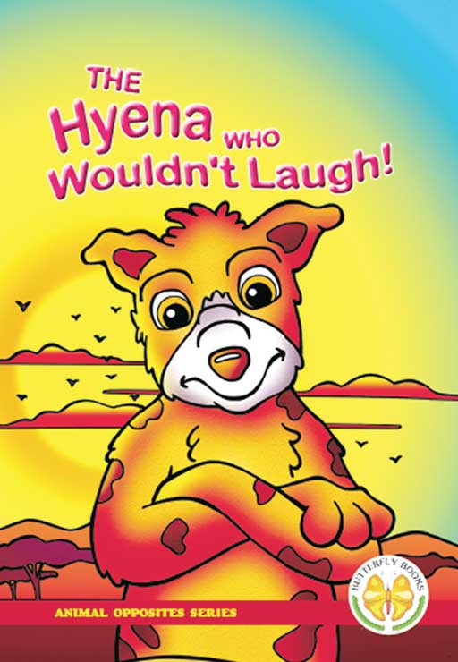 ANIMAL OPPOSITES SERIES: THE HYENA WHO WOULDN'T LAUGH! Cover