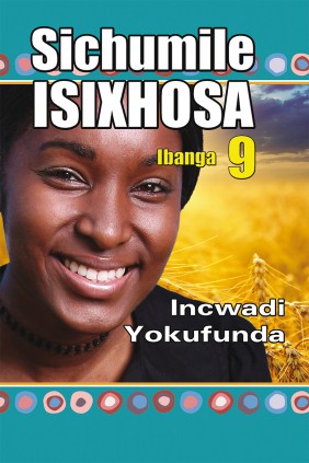 Sichumile IsiXhosa Incwadi yokufunda Ibanga 9 Cover