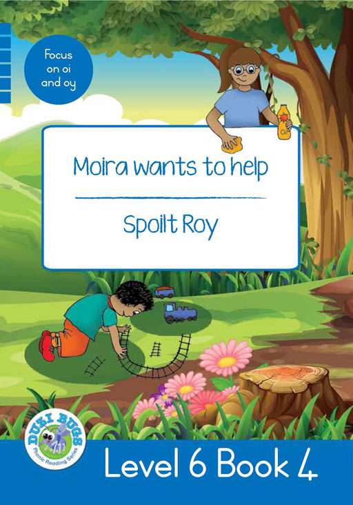 DUZI BUGS: BLUE LEVEL 6: BOOK 4: MOIRA WANTS TO HELP | SPOILT ROY Cover