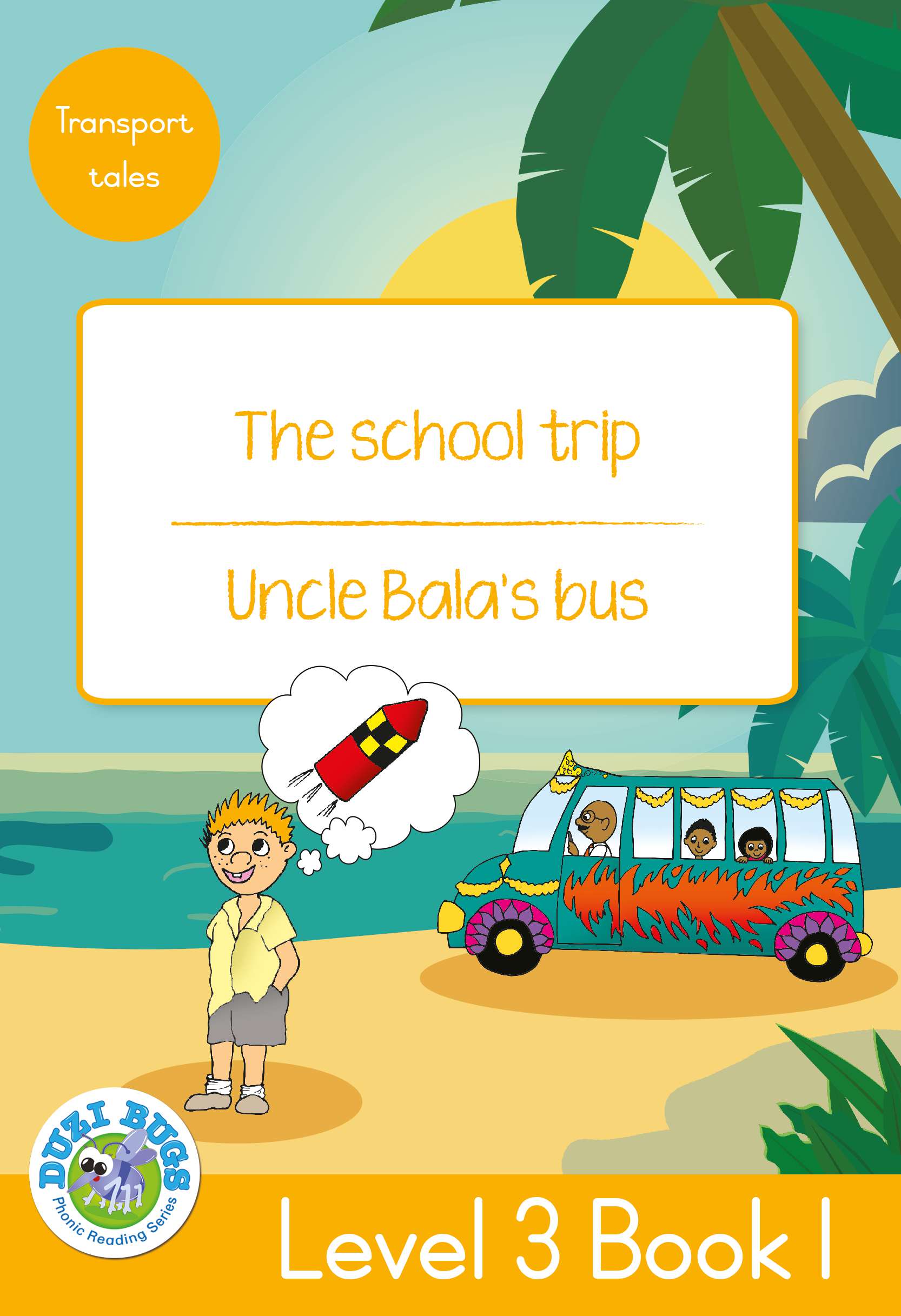 DUZI BUGS: YELLOW LEVEL 3: BOOK 1: THE SCHOOL TRIP | UNCLE BALA'S BUS Cover