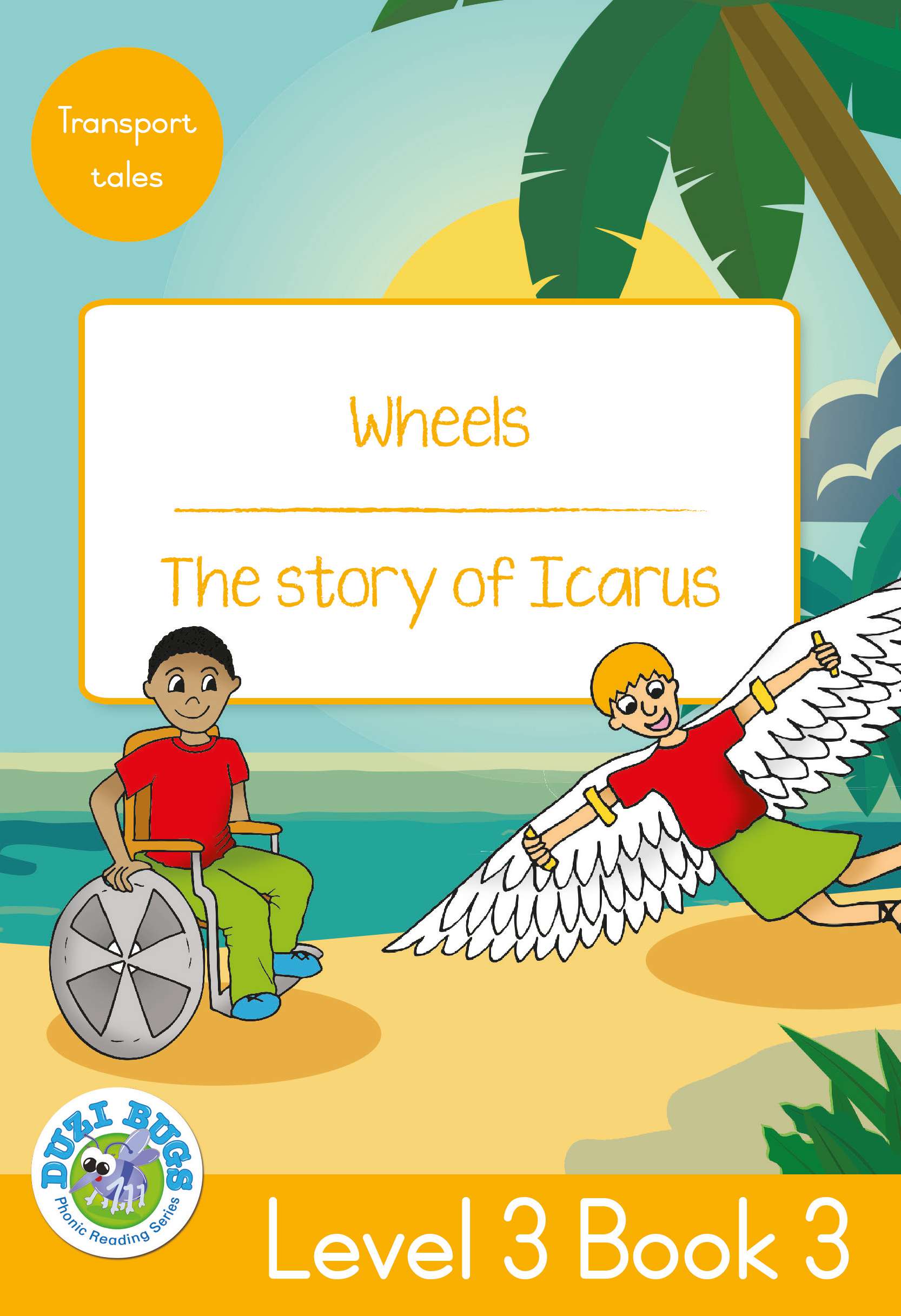 DUZI BUGS: YELLOW LEVEL 3: BOOK 3: WHEELS | THE STORY OF ICARUS Cover