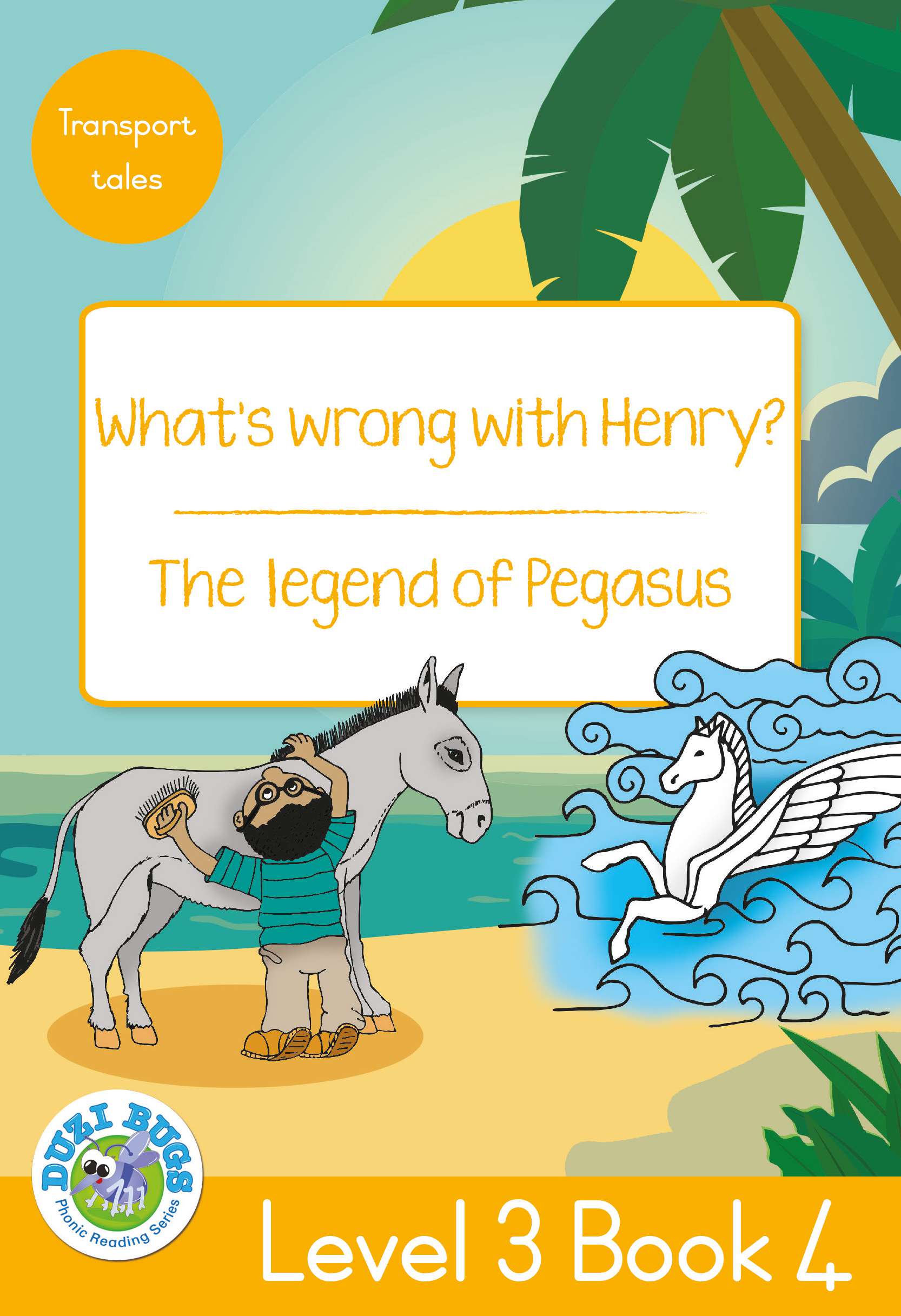 DUZI BUGS: YELLOW LEVEL 3: BOOK 4: WHAT'S WRONG WITH HENRY | THE LEGEND OF PEGASUS Cover