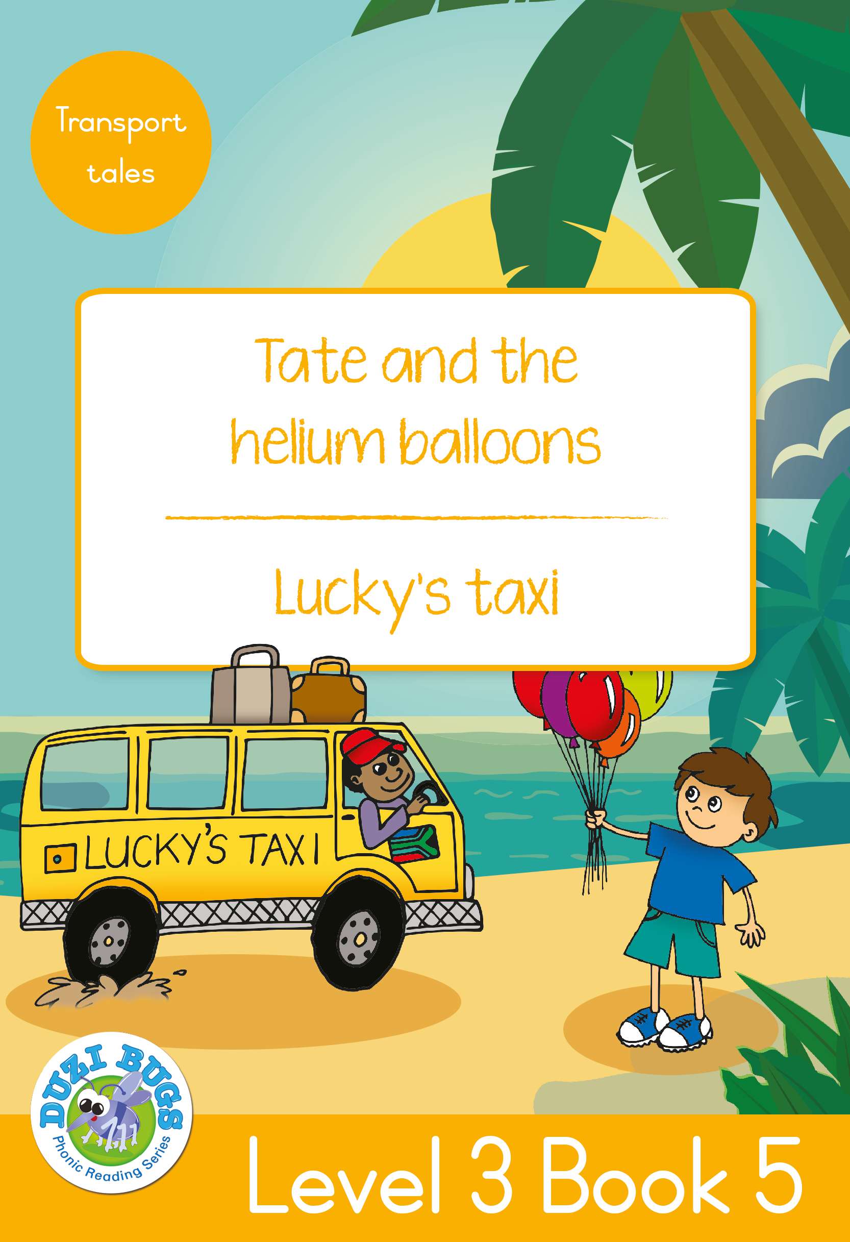 DUZI BUGS: YELLOW LEVEL 3: BOOK 5: TATE AND THE HELIUM BALLOONS | LUCKY'S TAXI Cover