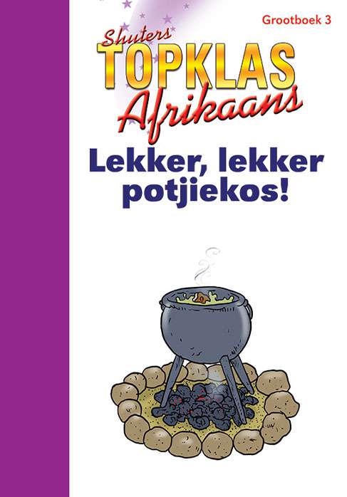 TOP CLASS AFRIKAANS FAL GRADE 2 BIG BOOK 3: LEKKER, LEKKER POTJIEKOS! Cover