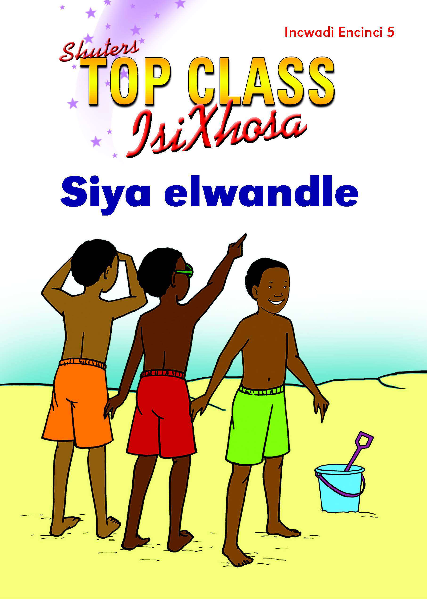 TOP CLASS ISIXHOSA FAL GRADE 2 READER 5: SIYA ELWANDLE Cover