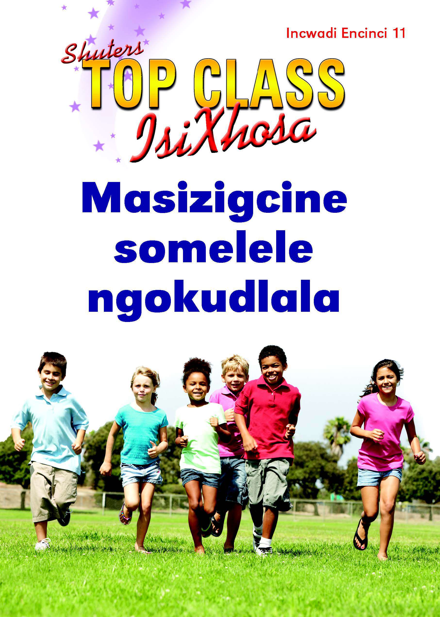 TOP CLASS ISIXHOSA FAL GRADE 2 READER 11: MASIZIGCINE SOMELELE NGOKUDLALA Cover
