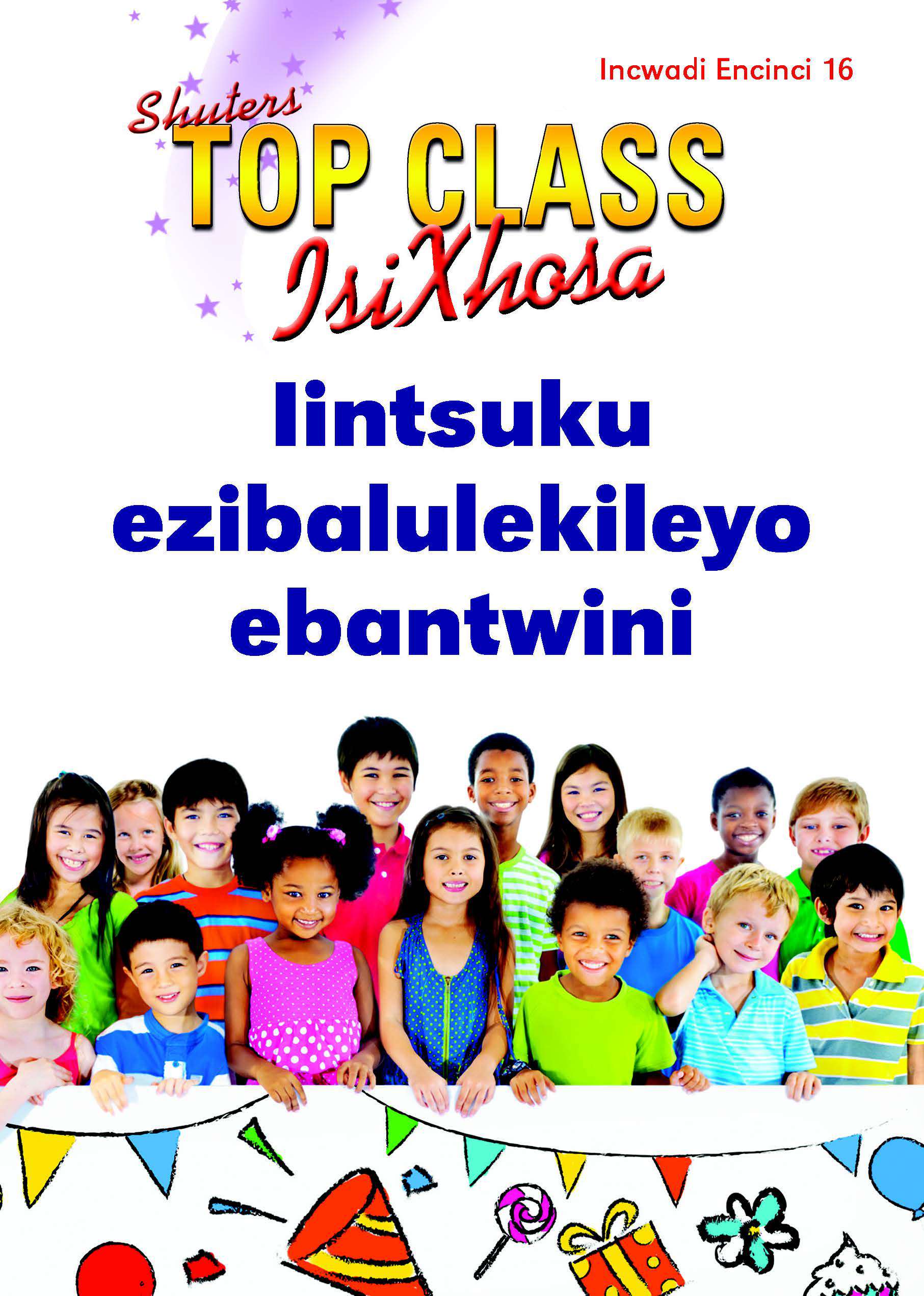 TOP CLASS ISIXHOSA FAL GRADE 2 READER 16: IINTSUKU EZIBALULEKILEYO EBANTWINI Cover