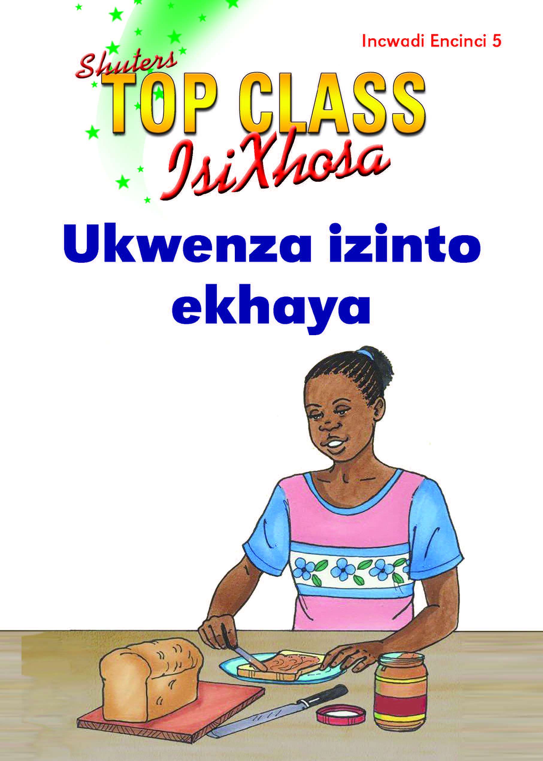 TOP CLASS ISIXHOSA FAL GRADE 3 READER 5: UKWENZA IZINTO EKHAYA Cover