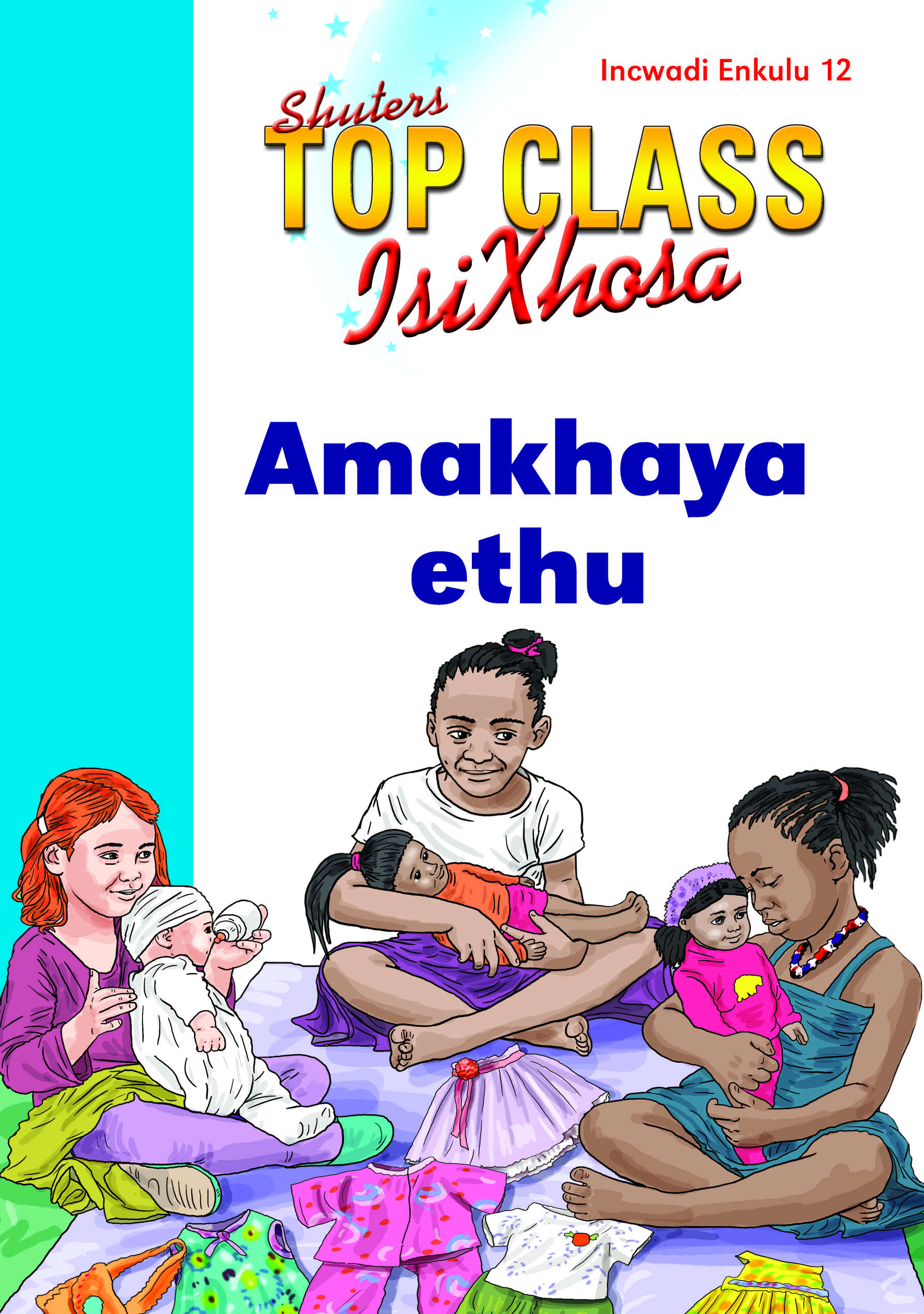TOP CLASS ISIXHOSA FAL GRADE 1 BIG BOOK 12: AMAKHAYA ETHU Cover