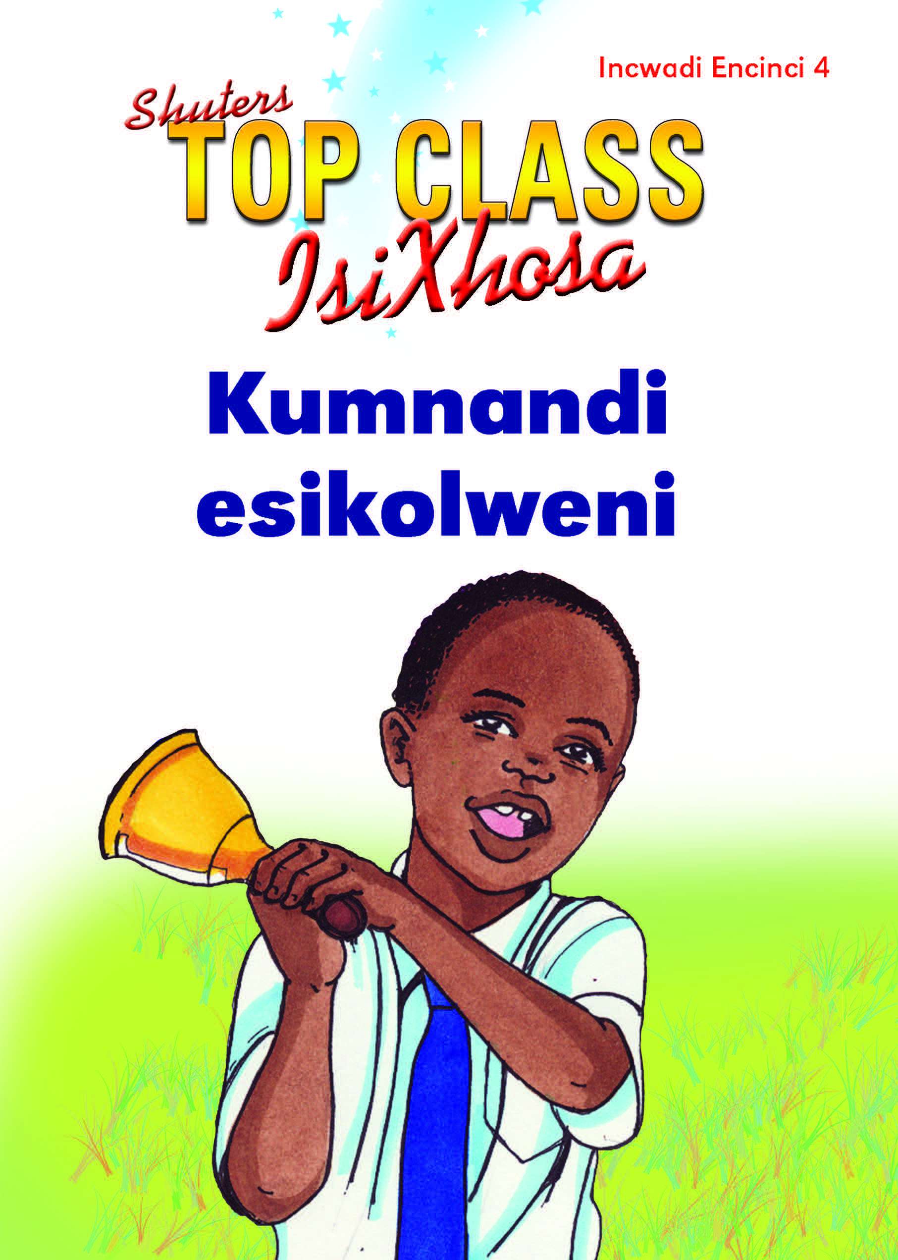 TOP CLASS ISIXHOSA FAL GRADE 1 READER 4: KUMNANDI ESIKOLWENI Cover