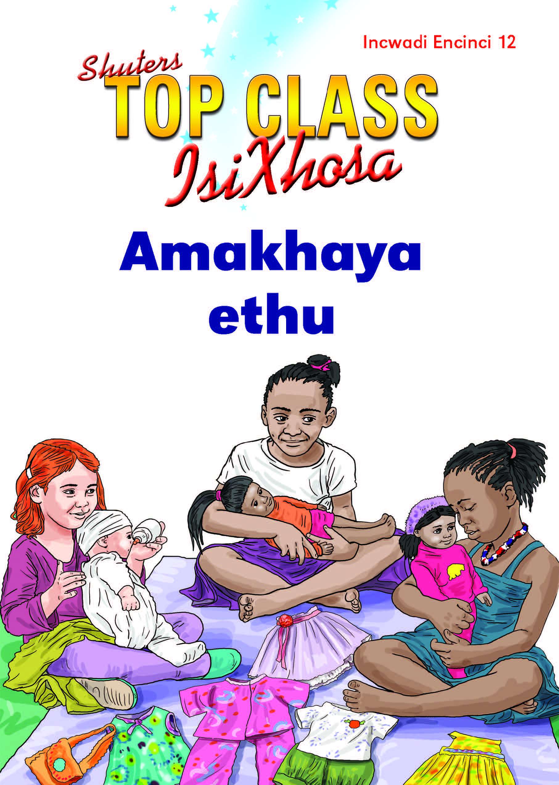 TOP CLASS ISIXHOSA FAL GRADE 1 READER 12: AMAKHAYA ETHU Cover