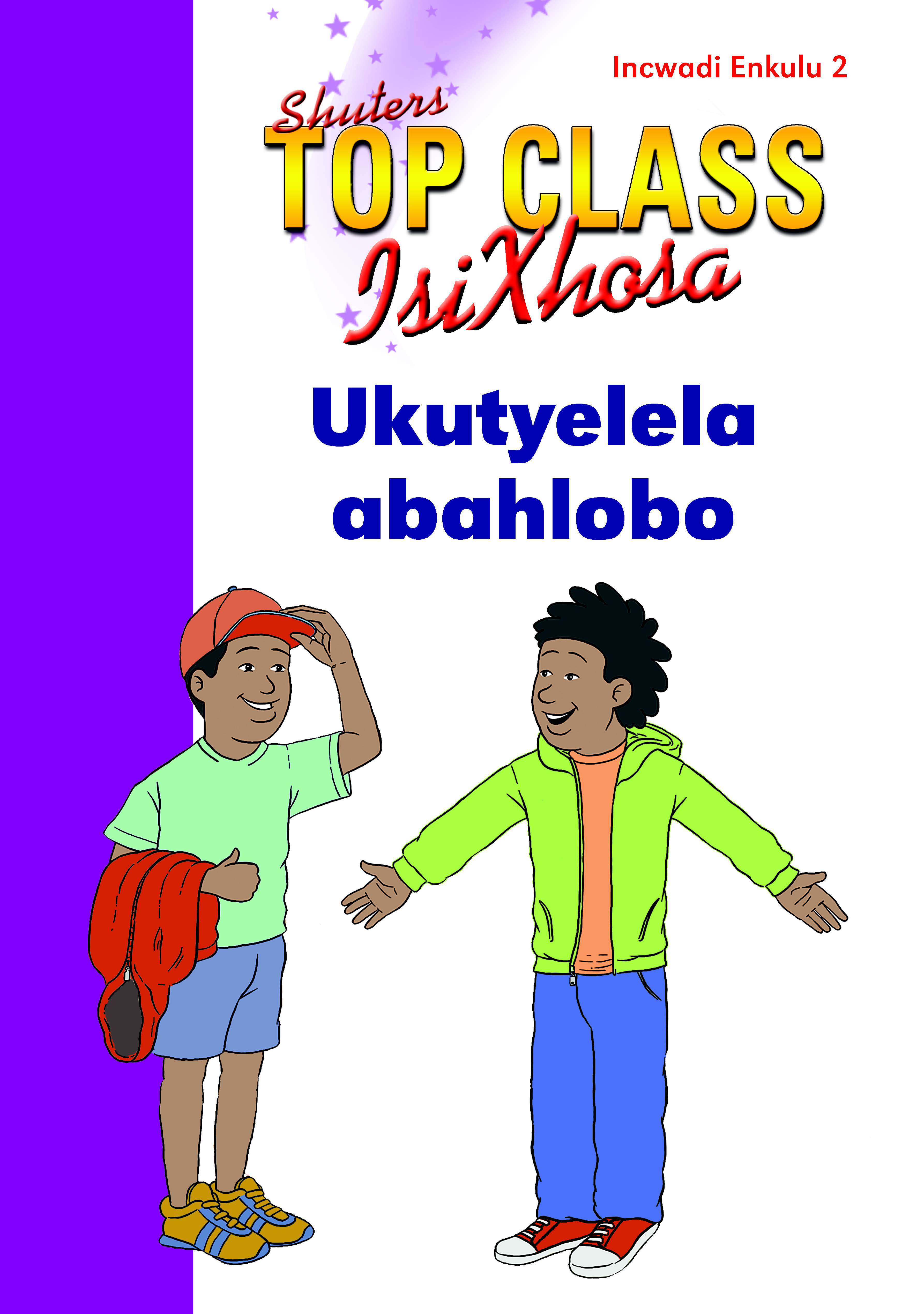 TOP CLASS ISIXHOSA FAL GRADE 2 BIG BOOK 2: UKUTYELELA ABAHLOBO Cover