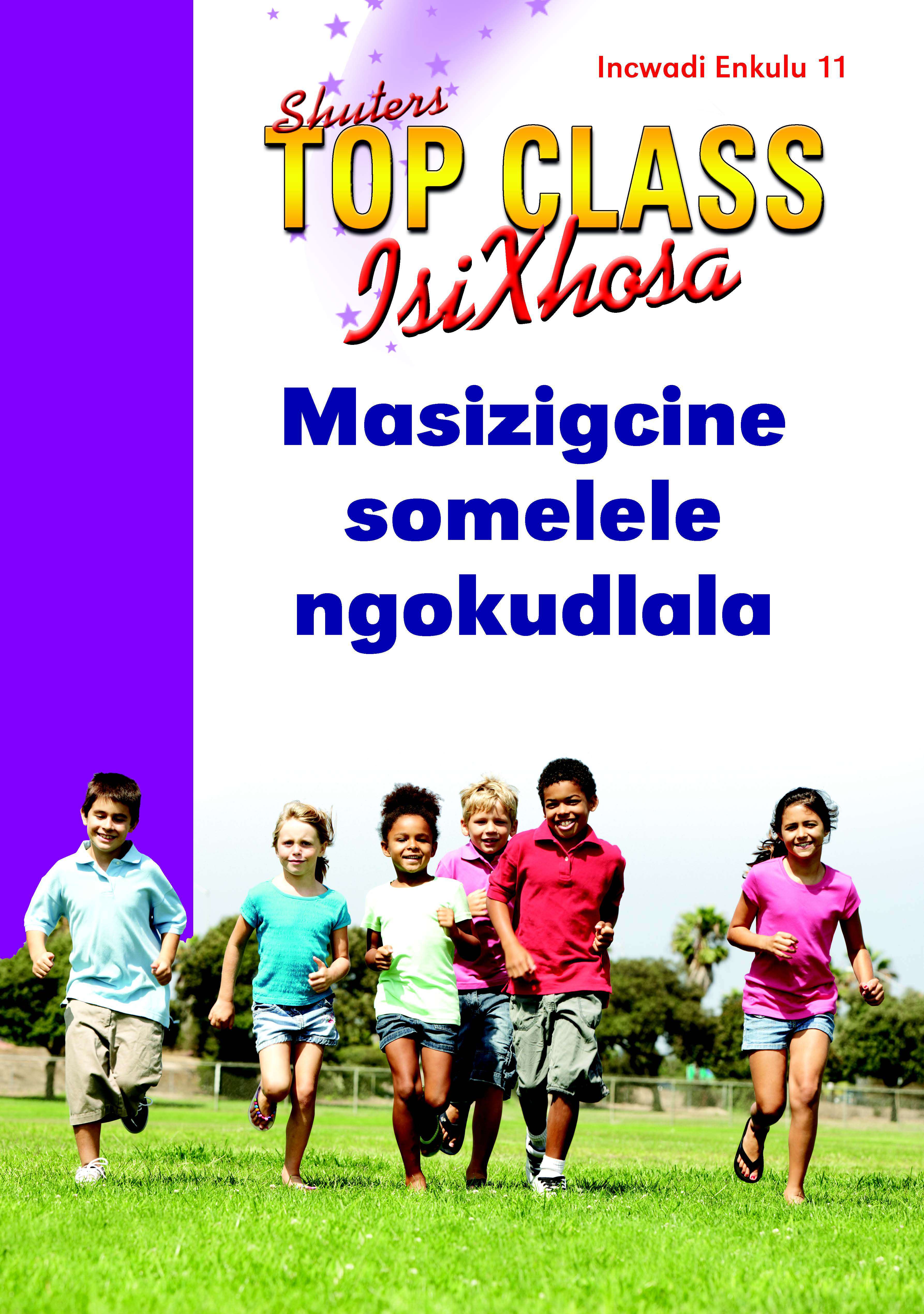 TOP CLASS ISIXHOSA FAL GRADE 2 BIG BOOK 11: MASIZIGCINE SOMELELE NGOKUDLALA Cover