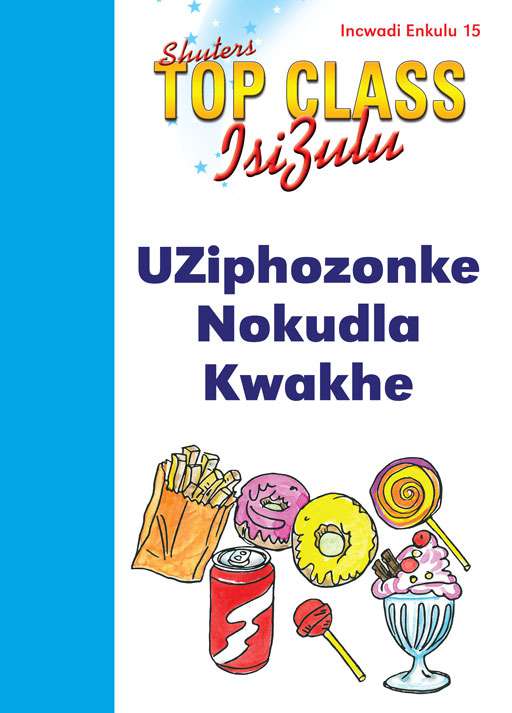 TOP CLASS ISIZULU FAL GRADE 1 (BIG BOOK 15): UZIPHOZONKE NOKUDLA KWAKHE Cover