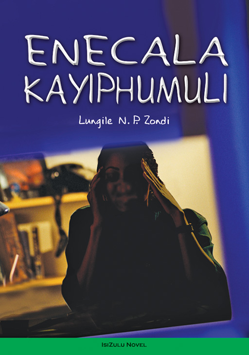 ENECALA KAYIPHUMULI (ISIZULU NOVEL) Cover