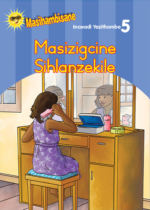 MASIHAMBISANE IBANGA R PICTURE BOOK 5: MASIZIGCINE SIPHILILE Cover