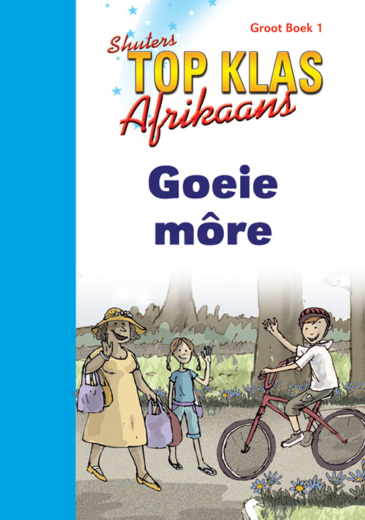 TOP CLASS FAL AFRIKAANS GRADE 1 BIG BOOK 1:GOEIE MORE Cover