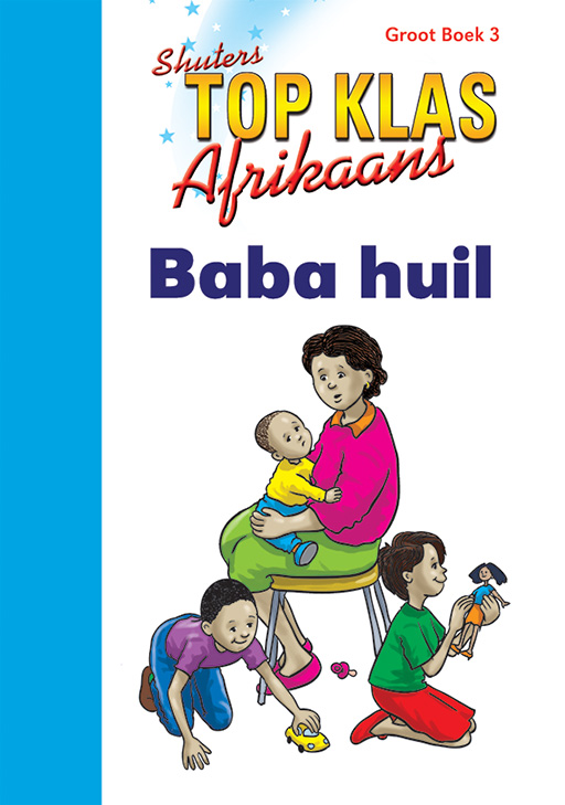 TOP CLASS FAL AFRIKAANS GRADE 1 BIG BOOK 3:BABA HUIL Cover